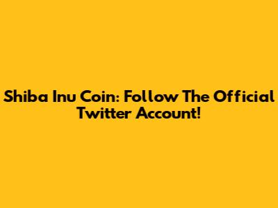 Shiba Inu Coin: Follow The Official Twitter Account!