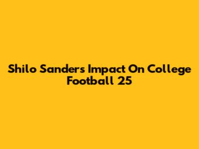 Shilo Sanders' Impact On College Football 25