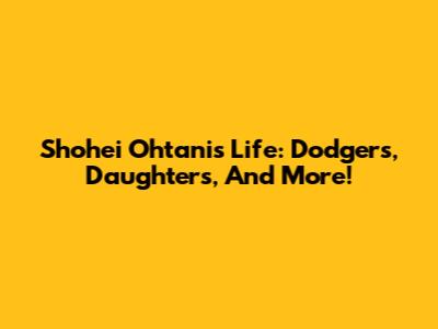 Shohei Ohtani's Life: Dodgers, Daughters, And More!