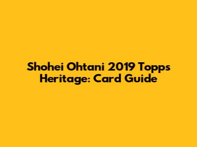 Shohei Ohtani 2019 Topps Heritage: Card Guide