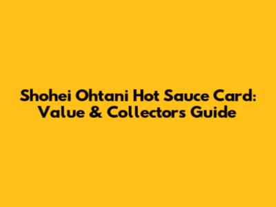 Shohei Ohtani Hot Sauce Card: Value & Collector's Guide