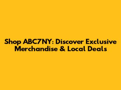 Shop ABC7NY: Discover Exclusive Merchandise & Local Deals