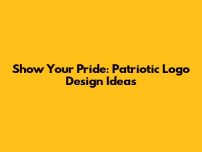 Show Your Pride: Patriotic Logo Design Ideas