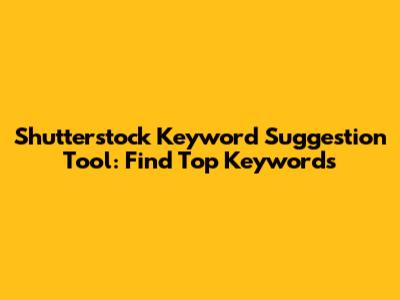 Shutterstock Keyword Suggestion Tool: Find Top Keywords
