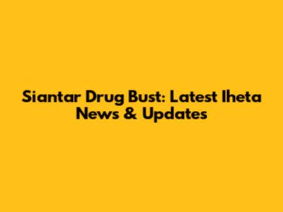 Siantar Drug Bust: Latest Iheta News & Updates