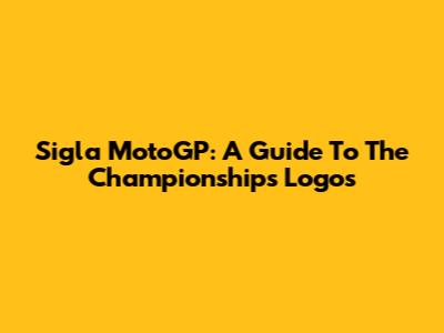 Sigla MotoGP: A Guide To The Championship's Logos