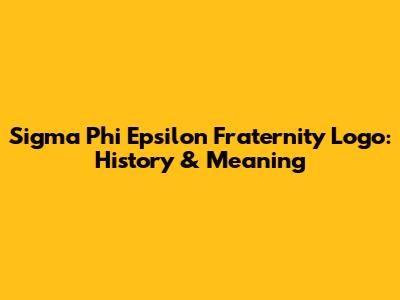 Sigma Phi Epsilon Fraternity Logo: History & Meaning