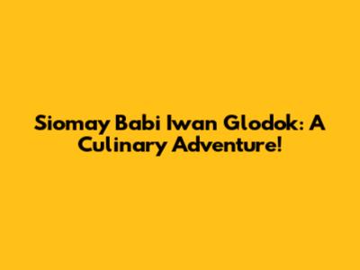 Siomay Babi Iwan Glodok: A Culinary Adventure!