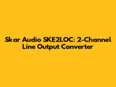 Skar Audio SKE2LOC: 2-Channel Line Output Converter