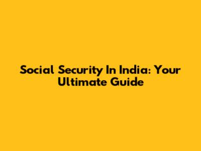 Social Security In India: Your Ultimate Guide