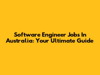 Software Engineer Jobs In Australia: Your Ultimate Guide