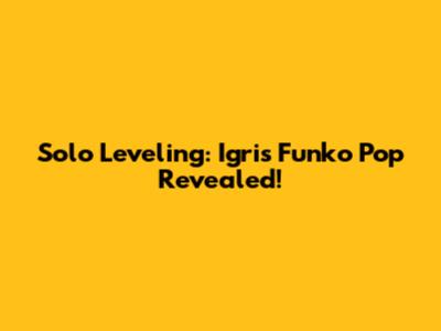 Solo Leveling: Igris Funko Pop Revealed!