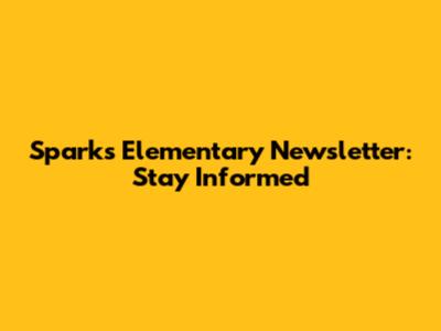 Sparks Elementary Newsletter: Stay Informed