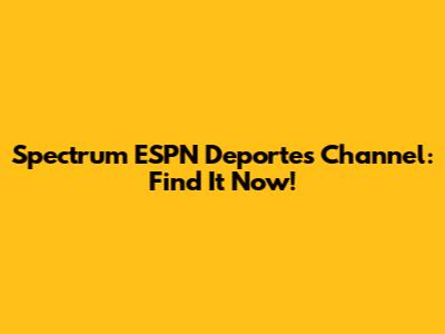 Spectrum ESPN Deportes Channel: Find It Now!