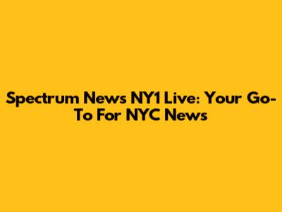 Spectrum News NY1 Live: Your Go-To For NYC News