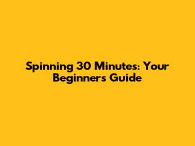 Spinning 30 Minutes: Your Beginner's Guide