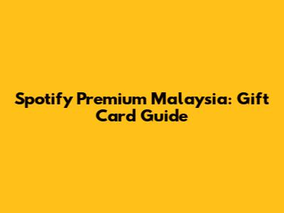 Spotify Premium Malaysia: Gift Card Guide