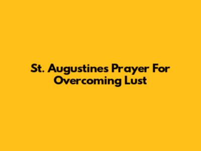 St. Augustine's Prayer For Overcoming Lust