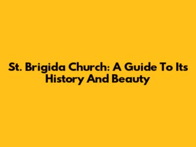 St. Brigida Church: A Guide To Its History And Beauty