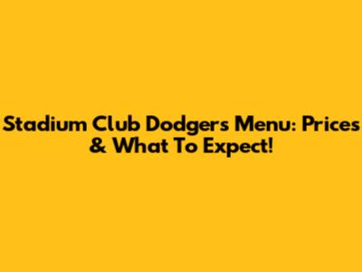 Stadium Club Dodgers Menu: Prices & What To Expect!
