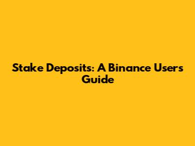 Stake Deposits: A Binance User's Guide