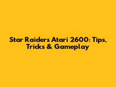 Star Raiders Atari 2600: Tips, Tricks & Gameplay