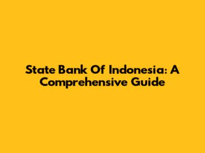 State Bank Of Indonesia: A Comprehensive Guide