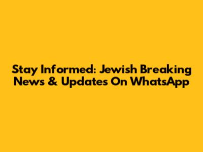 Stay Informed: Jewish Breaking News & Updates On WhatsApp