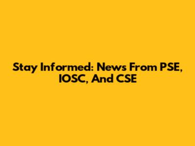 Stay Informed: News From PSE, IOSC, And CSE
