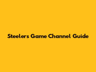 Steelers Game Channel Guide