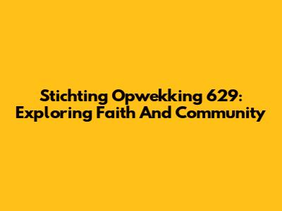 Stichting Opwekking 629: Exploring Faith And Community