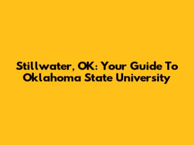 Stillwater, OK: Your Guide To Oklahoma State University