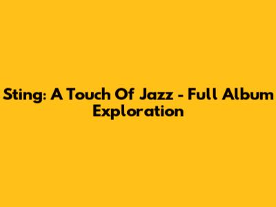 Sting: A Touch Of Jazz - Full Album Exploration