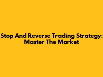 Stop And Reverse Trading Strategy: Master The Market