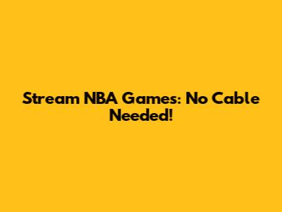 Stream NBA Games: No Cable Needed!