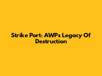 Strike Port: AWP's Legacy Of Destruction
