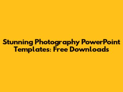 Stunning Photography PowerPoint Templates: Free Downloads