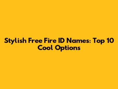 Stylish Free Fire ID Names: Top 10 Cool Options