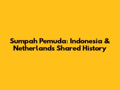 Sumpah Pemuda: Indonesia & Netherlands' Shared History