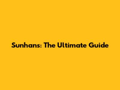 Sunhans: The Ultimate Guide