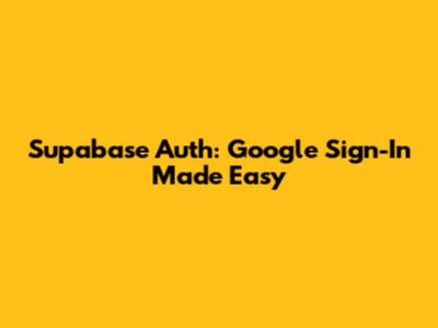Supabase Auth: Google Sign-In Made Easy