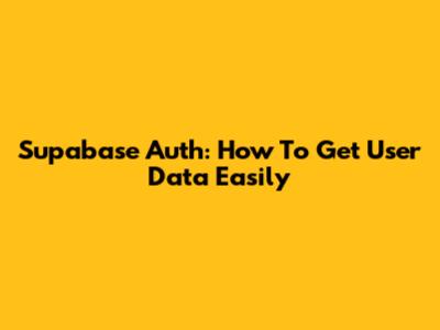 Supabase Auth: How To Get User Data Easily