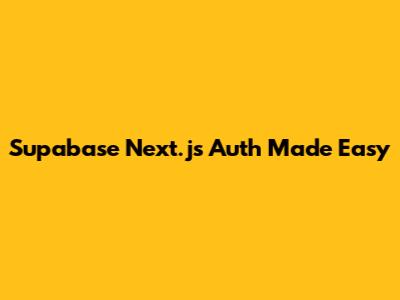 Supabase Next.js Auth Made Easy