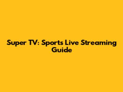 Super TV: Sports Live Streaming Guide