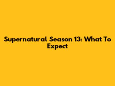 Supernatural Season 13: What To Expect