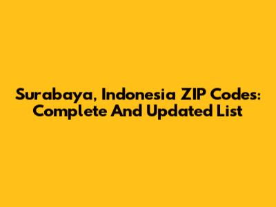 Surabaya, Indonesia ZIP Codes: Complete And Updated List