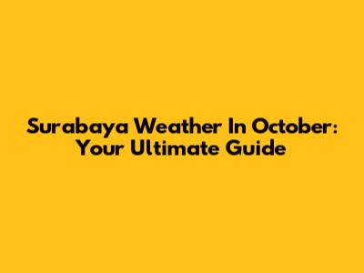 Surabaya Weather In October: Your Ultimate Guide
