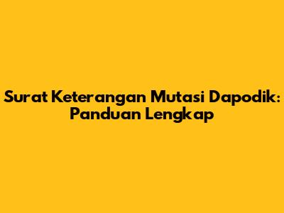 Surat Keterangan Mutasi Dapodik: Panduan Lengkap