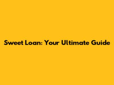 Sweet Loan: Your Ultimate Guide