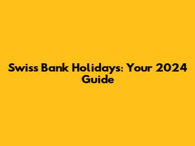 Swiss Bank Holidays: Your 2024 Guide